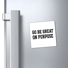 Load image into Gallery viewer, "Go Be Great On Purpose" Magnets