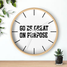 Load image into Gallery viewer, "Go Be Great On Purpose" Wall clock
