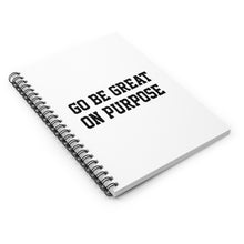 Load image into Gallery viewer, "Go Be Great On Purpose" Spiral Notebook - Ruled Line