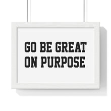 Load image into Gallery viewer, Premium Framed "Go Be Great On Purpose" Horizontal Poster