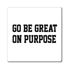 Load image into Gallery viewer, "Go Be Great On Purpose" Magnets