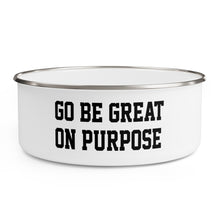 Load image into Gallery viewer, "Go Be Great On Purpose" Enamel Bowl