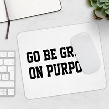 Load image into Gallery viewer, "Go Be Great On Purpose" Mousepad