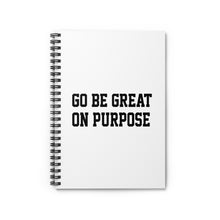 Load image into Gallery viewer, "Go Be Great On Purpose" Spiral Notebook - Ruled Line