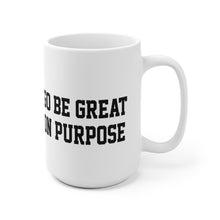 Load image into Gallery viewer, "Go Be Great On Purpose" White Ceramic Mug 15oz