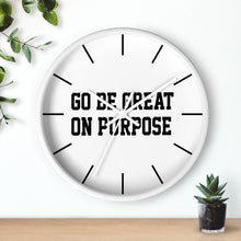 Load image into Gallery viewer, "Go Be Great On Purpose" Wall clock