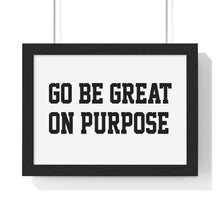 Load image into Gallery viewer, Premium Framed "Go Be Great On Purpose" Horizontal Poster