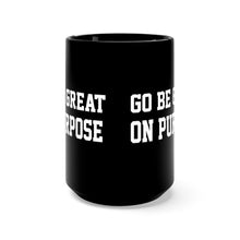 Load image into Gallery viewer, "Go Be Great On Purpose" Black Mug 15oz