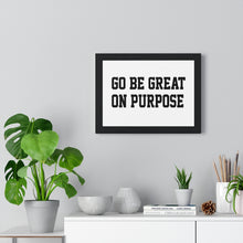 Load image into Gallery viewer, Premium Framed "Go Be Great On Purpose" Horizontal Poster