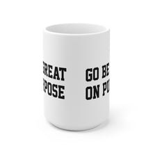Load image into Gallery viewer, "Go Be Great On Purpose" White Ceramic Mug 15oz