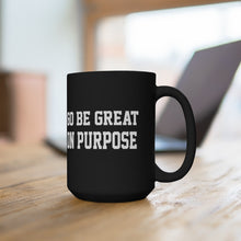 Load image into Gallery viewer, "Go Be Great On Purpose" Black Mug 15oz