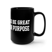 Load image into Gallery viewer, "Go Be Great On Purpose" Black Mug 15oz