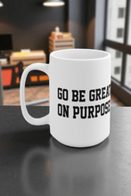 Load image into Gallery viewer, &quot;Go Be Great On Purpose&quot; Black Mug 15oz
