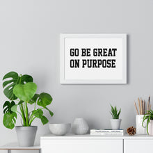 Load image into Gallery viewer, Premium Framed &quot;Go Be Great On Purpose&quot; Horizontal Poster
