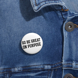 "Go Be Great On Purpose" Custom Pin Buttons