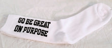 Load image into Gallery viewer, &quot;Go Be Great On Purpose&quot; Socks White w/Black Letters
