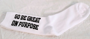 "Go Be Great On Purpose" Socks White w/Black Letters