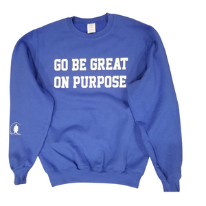"Go Be Great On Purpose" Royal Blue Crewneck sweatshirt