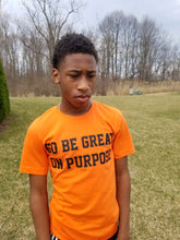 Load image into Gallery viewer, &quot;Go Be Great On Purpose&quot; T-shirt Orange with Black logo
