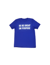 Load image into Gallery viewer, &quot;Go Be Great On Purpose&quot; Blue Tshirt with white logo

