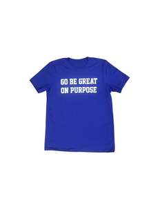 "Go Be Great On Purpose" Blue Tshirt with white logo