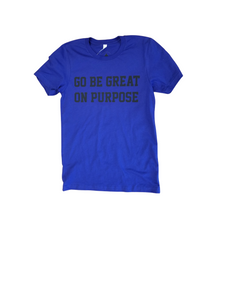 "Go Be Great On Purpose" Blue Tshirt with Black logo