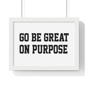 Premium Framed "Go Be Great On Purpose" Horizontal Poster