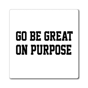 "Go Be Great On Purpose" Magnets