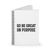 Load image into Gallery viewer, &quot;Go Be Great On Purpose&quot; Spiral Notebook - Ruled Line
