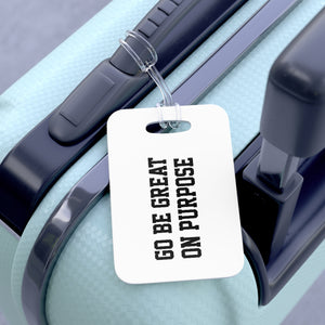 "Go Be Great On Purpose" Bag Tag