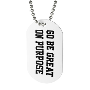 "Go Be Great On Purpose" Dog Tag
