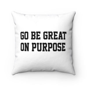 "Go Be Great On Purpose" Classic Spun Polyester Square Pillow White