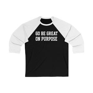 Unisex 3/4 Sleeve "Go Be Great On Purpose" Baseball Tee