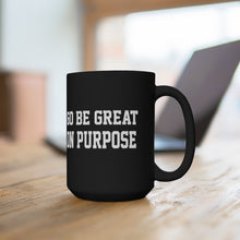 Load image into Gallery viewer, &quot;Go Be Great On Purpose&quot; Black Mug 15oz
