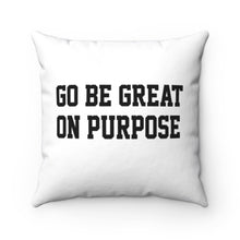 Load image into Gallery viewer, &quot;Go Be Great On Purpose&quot; Classic Spun Polyester Square Pillow White
